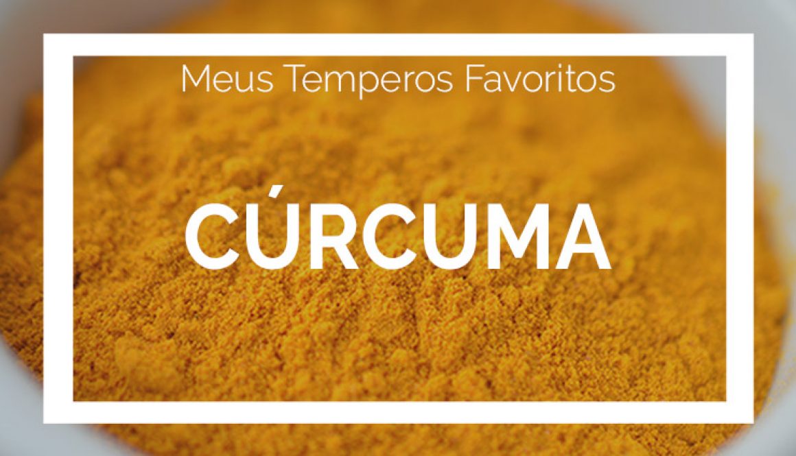 Cúrcuma – Meus Temperos Favoritos