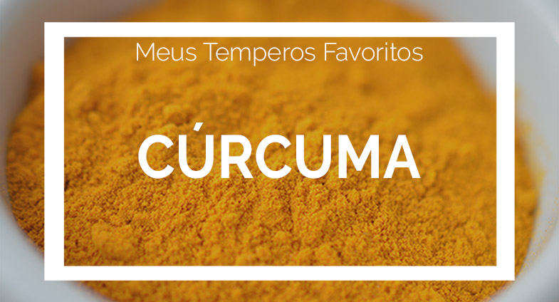 Cúrcuma – Meus Temperos Favoritos